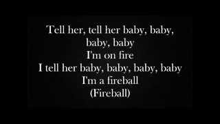 Pitbull Ft. John Ryan - Fireball ( Lyrics On Screen ) HQ NEW 2014 Pitbull Ft. John Ryan - Fireball ( Lyrics On Screen ) HQ NEW 2014