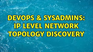 DevOps & SysAdmins: ip level network topology discovery (2 Solutions!!) Net Worth