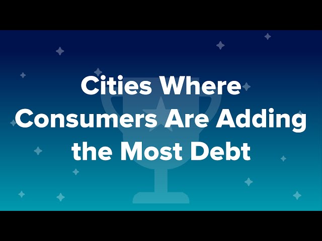 Cities Where Consumers Are Adding the Most Debt