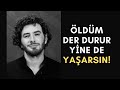 ÖLDÜM DER DURUR YİNE DE YAŞARSIN! ONSUZ YAŞAYAMAM DEME!