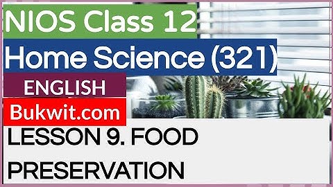 NIOS Class 12 Home Science (321): LESSON 9. FOOD PRESERVATION