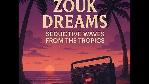 Zouk dreams - Seductive waves from the tropics.