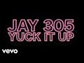 Jay 305 - Yuck It Up (Behind the Scenes)