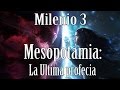 Milenio 3 - Mesopotamia: ¿La última profecía?