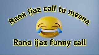 Rana ijaz call to meena|meena prank call|rana ijaz funny call@RanaijazOfficial.2