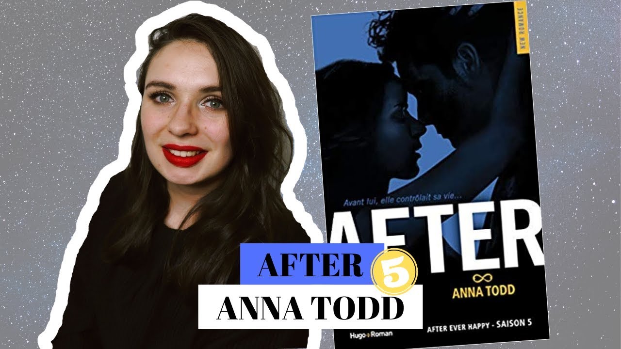 AFTER ( SAISON ⑤ : AFTER EVER HAPPY) ANNA TODD - YouTube