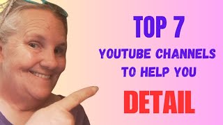 TOP 7 YouTube Channels to HELP YOU DETAIL better | What are yours?