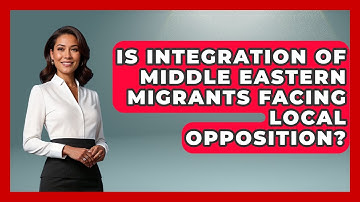 Is Integration of Middle Eastern Migrants Facing Local Opposition? | Middle East Migraters News