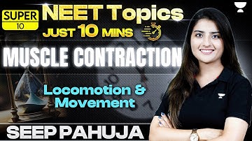 Super 10 | Muscle Contraction | Locomotion and Movement | Seep Pahuja