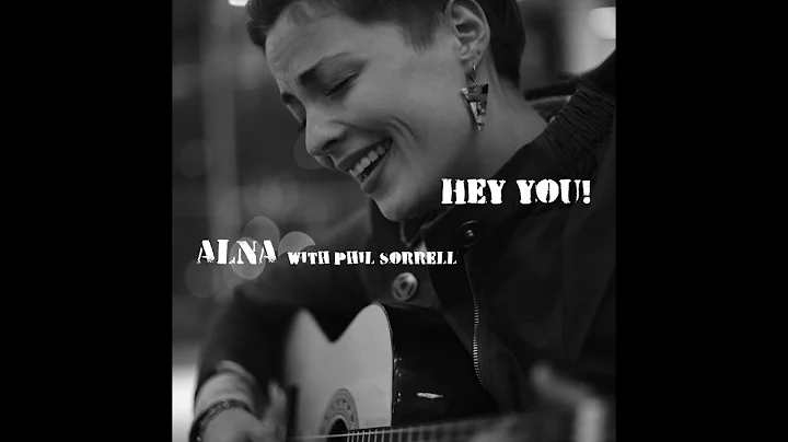 ALNA with Phil Sorrell 'HEY YOU'