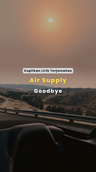 Cuplikan Lirik Terjemahan Goodbye dari Air Supply