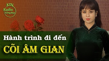 HÀNH TRÌNH ĐI ĐẾN CÕI ÂM GIAN - QUA 7 ẢI, VÀO 6 NẺO LUÂN HỒI | NGUYÊN NGỌC | SỐNG ĐẸP RADIO