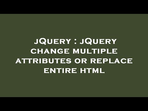 jQuery : jQuery change multiple attributes or replace entire html