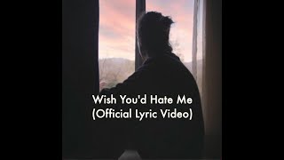 Video thumbnail of "Wish You'd Hate Me - [Official Lyric Video]"