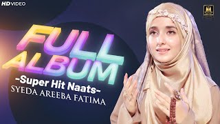 Super Hit Naats || Syeda Areeba Fatima || Full Album || Best Female Naat