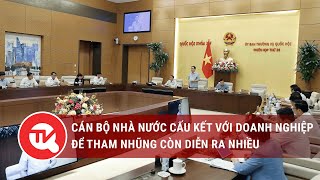 Cán bộ nhà nước cấu kết với doanh nghiệp để tham nhũng còn diễn ra nhiều