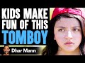 Kids MAKE FUN OF Tomboy, They Instantly Regret It | Dhar Mann