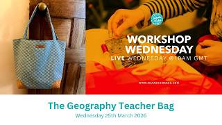 Natasha Makes - Workshop Wednesday 25th March 2026 - The Geography Teacher Bag