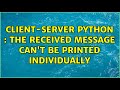 Client-Server python : The received message can't be printed individually