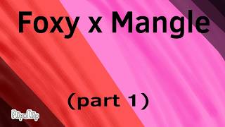 Foxy x Mangle (part 1)