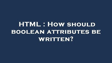 HTML : How should boolean attributes be written?
