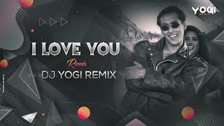 I Love You (Remix) - DJ Yogi Remix | Salman Khan | Shilpa Shetty | Shankar Mahadevan | Anu Malik