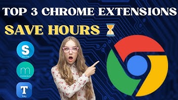 Top 3 Chrome Extensions That Save You HOURS!