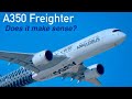 A350 Freighter: Does an Airbus A350 Freighter make sense?