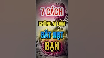 7 Cách không ai Dám Bắt Nạt Bạn #baihoccuocsong #khackytoday