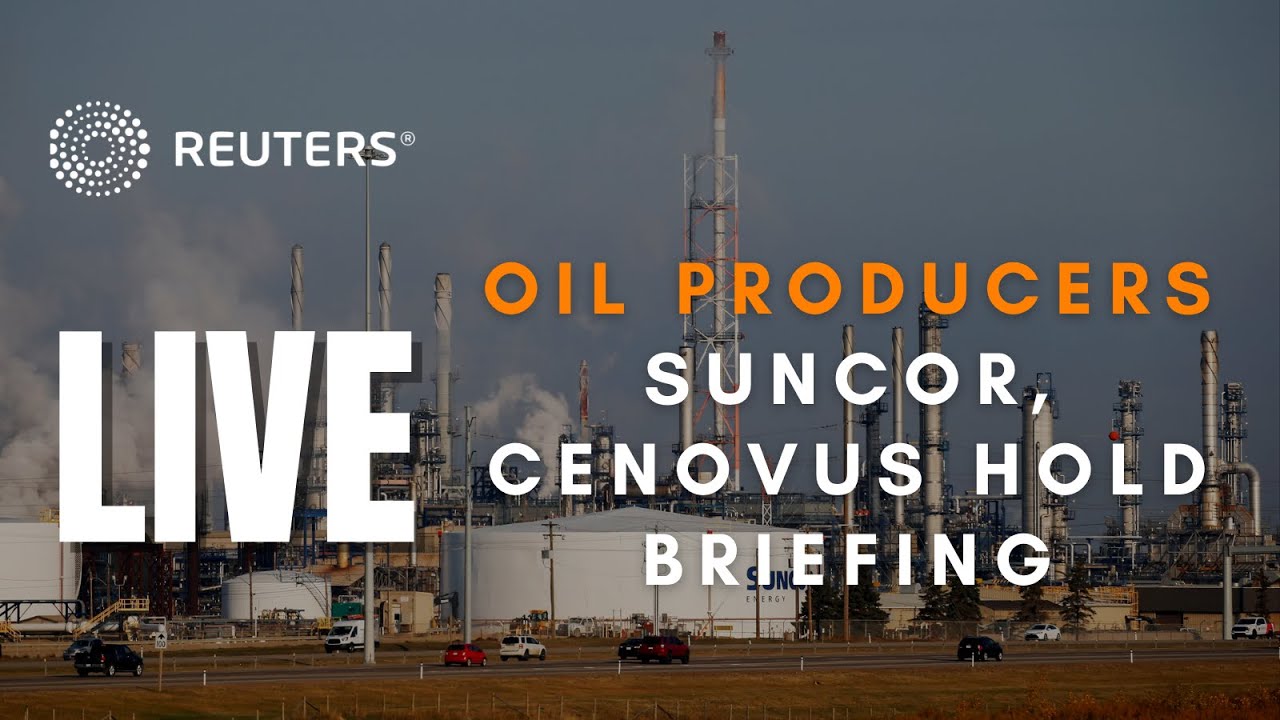 LIVE: Canadian oil producers Suncor, Cenovus hold news conference