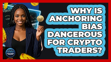Why Is Anchoring Bias Dangerous For Crypto Traders?