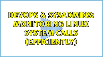 DevOps & SysAdmins: Monitoring Linux system Calls (efficiently)