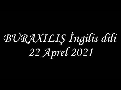 22 April 2021 BURAXILIŞ  İngilis dili izahı