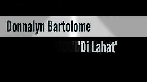 Donnalyn Bartolome~Di Lahat~(lyrics video)