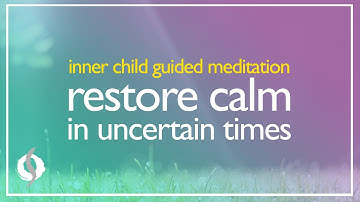 Inner Child Guided Meditation: RESTORE CALM IN UNCERTAIN TIMES | Wu Wei Wisdom