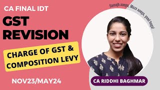 CA FINAL IDT Revision - Charge of GST + Composition Levy - CA Riddhi Baghmar - Nov23/May24