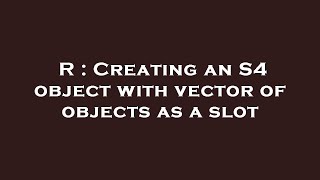 R Creating An S4 Object With Vector Of Objects As A Slot