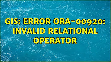 GIS: Error ORA-00920: invalid relational operator