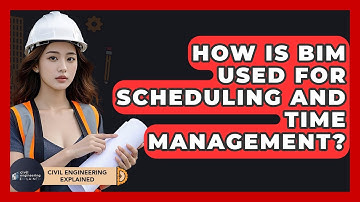 How Is BIM Used For Scheduling And Time Management? - Civil Engineering Explained