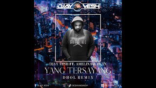 Yang Tersayang [ Dhol Remix ] Djay Vesh | Amelina | Iwan | New Punjabi Remix 2021