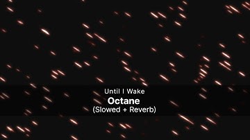 Until I Wake - Octane (Slowed + Reverb)
