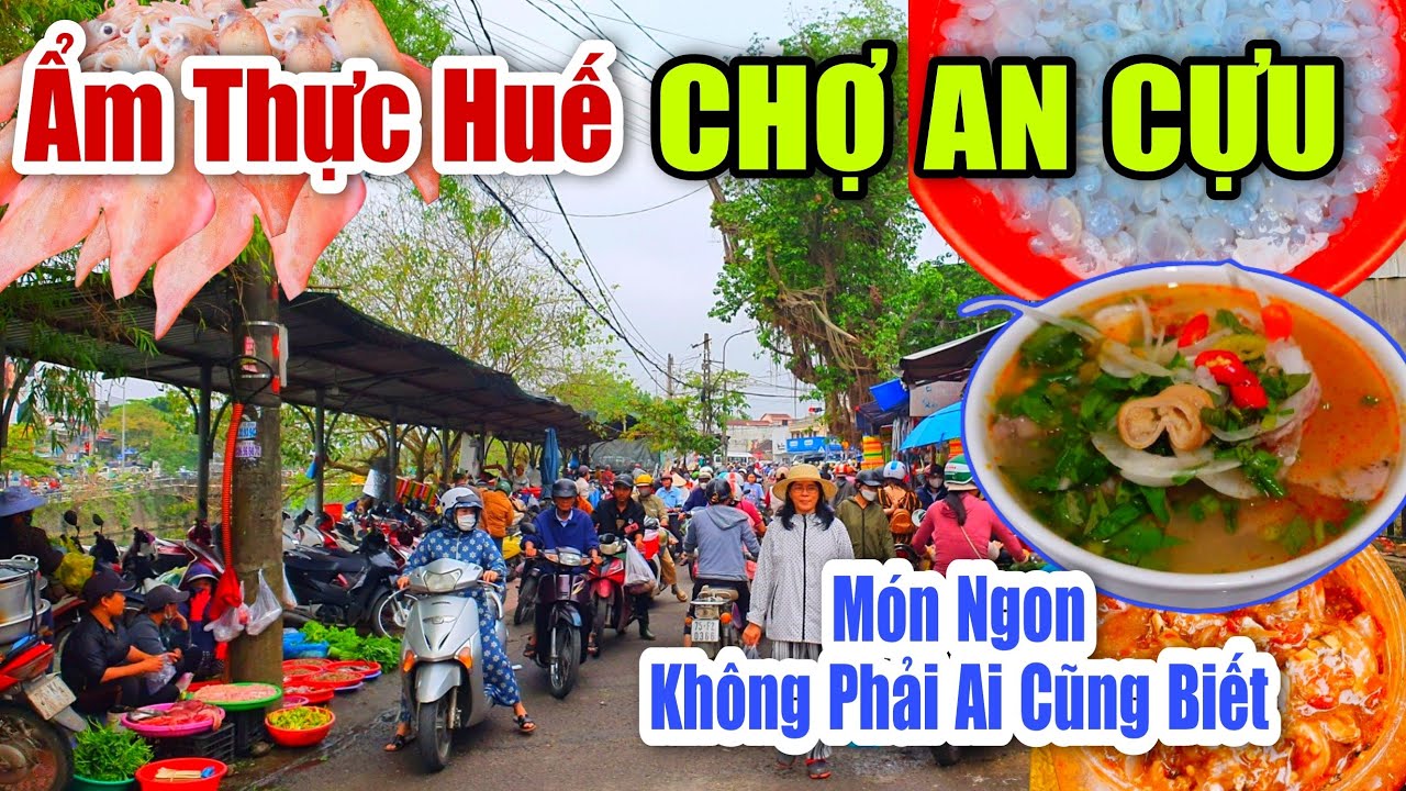 Ẩm Thực Huế CHỢ AN CỰU -Toàn Món Ngon Đặc Sản Cố Đô Không Phải Ai Cũng Biết -AN ĐÔNG Dậy Sóng Lễ Hội