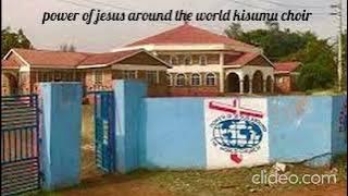 Power of jesus around the world kisumu choir Luo classics