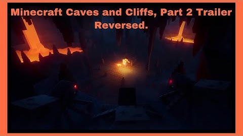 Minecraft Caves and Cliffs, Part 2 Trailer Reversed.