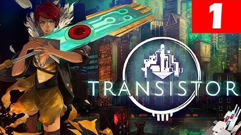 Transistor Walkthrough Part 1 Let