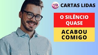 História de Experiência de Vida / O Silêncio QUASE Acabou COMIGO / Cartas Lidas #superação #familia