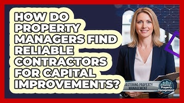 How Do Property Managers Find Reliable Contractors For Capital Improvements?