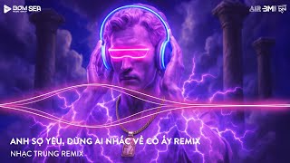 NONSTOP TIKTOK 2025 - ANH SỢ YÊU, ĐỪNG AI NHẮC VỀ CÔ ẤY REMIX