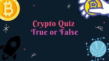 True or False - Crypto Quiz