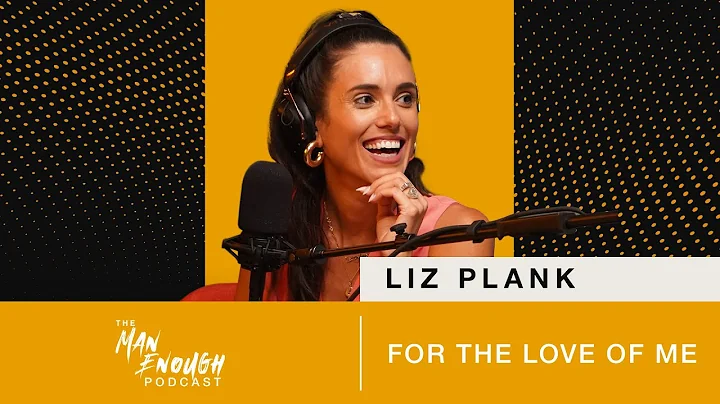 Liz Plank: For the Love of Me | The Man Enough Pod...